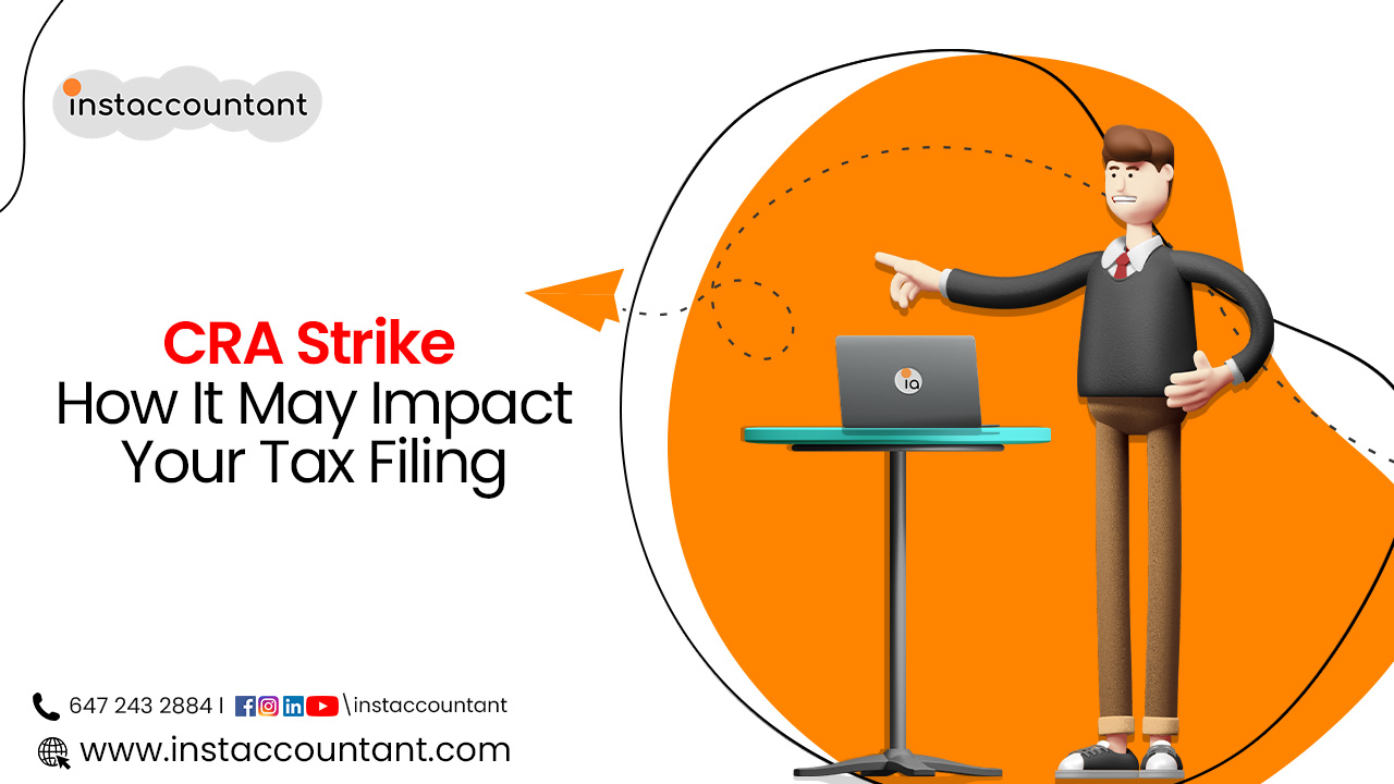 CRA Strike How It May Impact 2022 Tax Filing Instaccountant