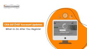 CRA GST HST account update steps after registration for Canadian businesses – Instaccountant guide
