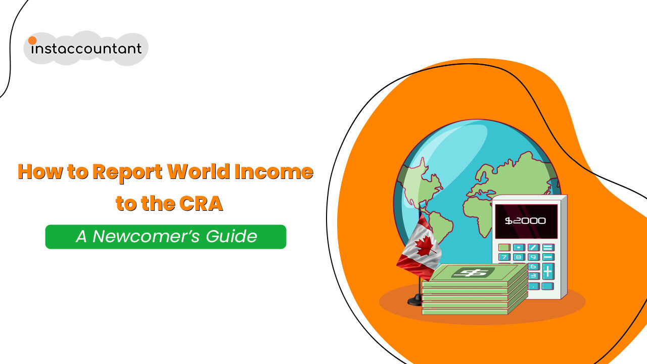 How-to-Report-World-Income-to-the-CRA-A-Newcomer’s-Guide How-to-Report-World-Income-to-the-CRA-A-Newcomer’s-Guide
